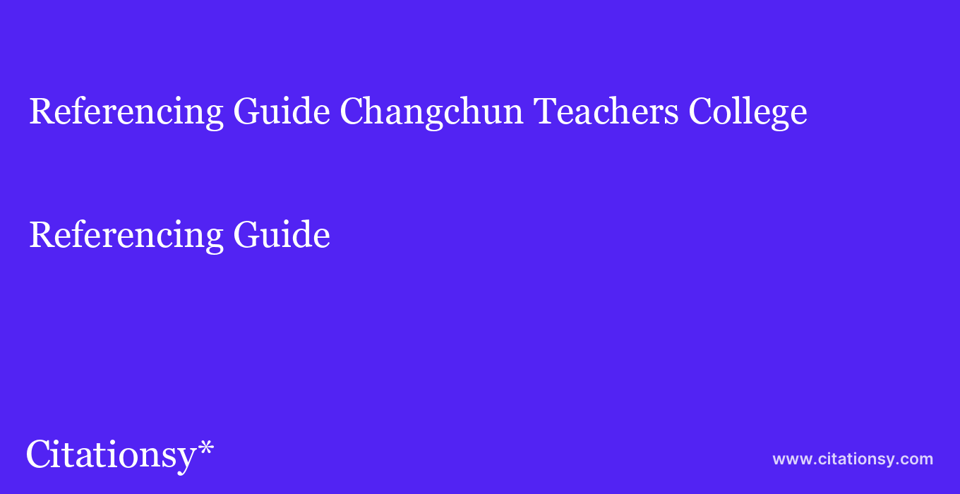 Referencing Guide: Changchun Teachers College